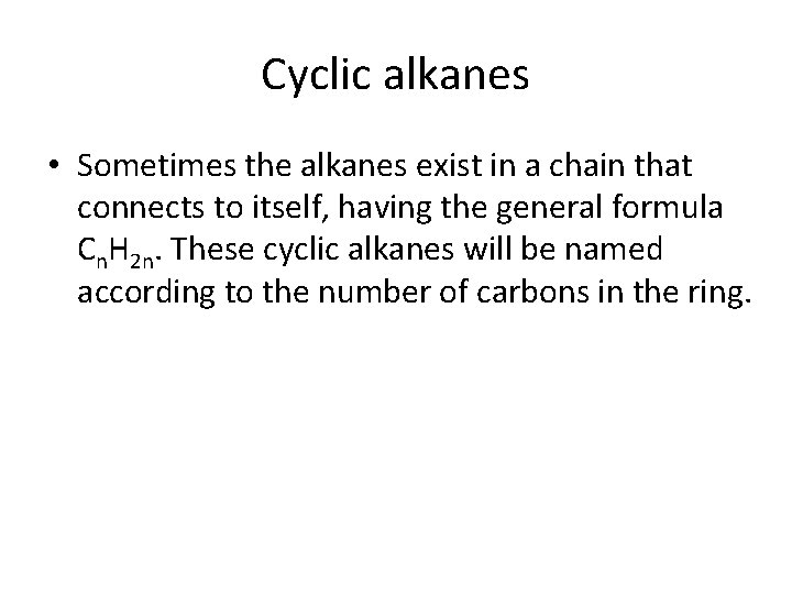Cyclic alkanes • Sometimes the alkanes exist in a chain that connects to itself, Cyclic alkanes • Sometimes the alkanes exist in a chain that connects to itself,