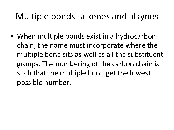 Multiple bonds- alkenes and alkynes • When multiple bonds exist in a hydrocarbon chain, Multiple bonds- alkenes and alkynes • When multiple bonds exist in a hydrocarbon chain,