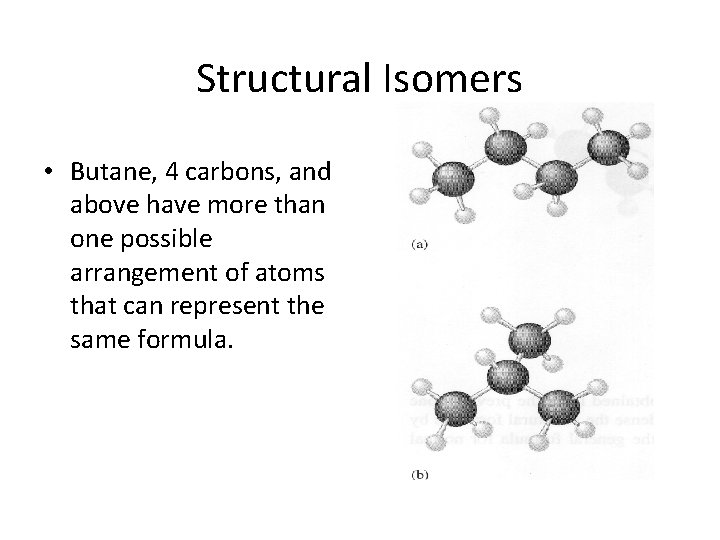 Structural Isomers • Butane, 4 carbons, and above have more than one possible arrangement Structural Isomers • Butane, 4 carbons, and above have more than one possible arrangement