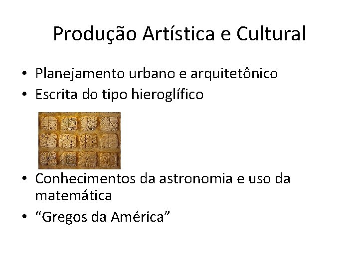 Produção Artística e Cultural • Planejamento urbano e arquitetônico • Escrita do tipo hieroglífico