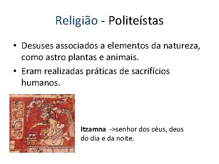 Religião - Politeístas • Desuses associados a elementos da natureza, como astro plantas e