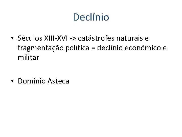 Declínio • Séculos XIII-XVI -> catástrofes naturais e fragmentação política = declínio econômico e