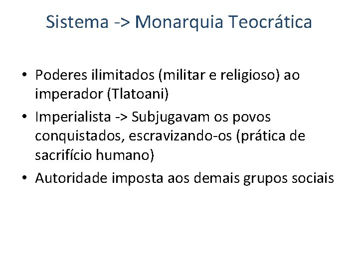 Sistema -> Monarquia Teocrática • Poderes ilimitados (militar e religioso) ao imperador (Tlatoani) •