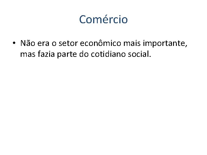 Comércio • Não era o setor econômico mais importante, mas fazia parte do cotidiano