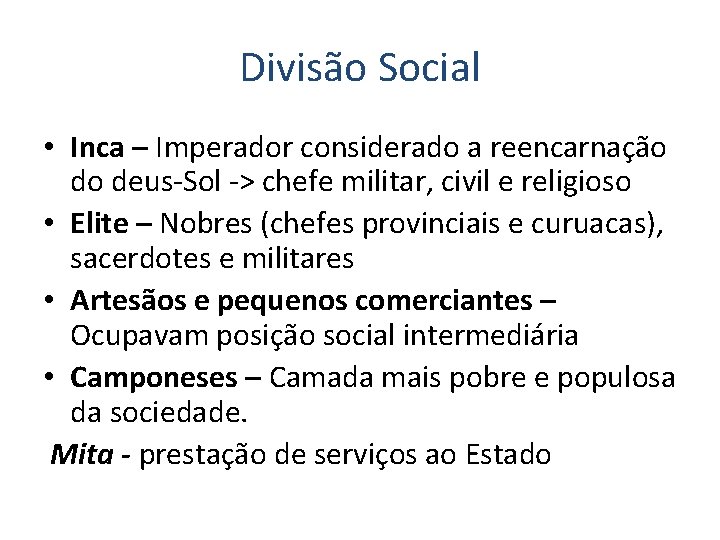 Divisão Social • Inca – Imperador considerado a reencarnação do deus-Sol -> chefe militar,