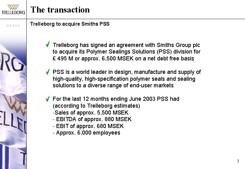 The transaction GROUP Trelleborg to acquire Smiths PSS Trelleborg has signed an agreement with