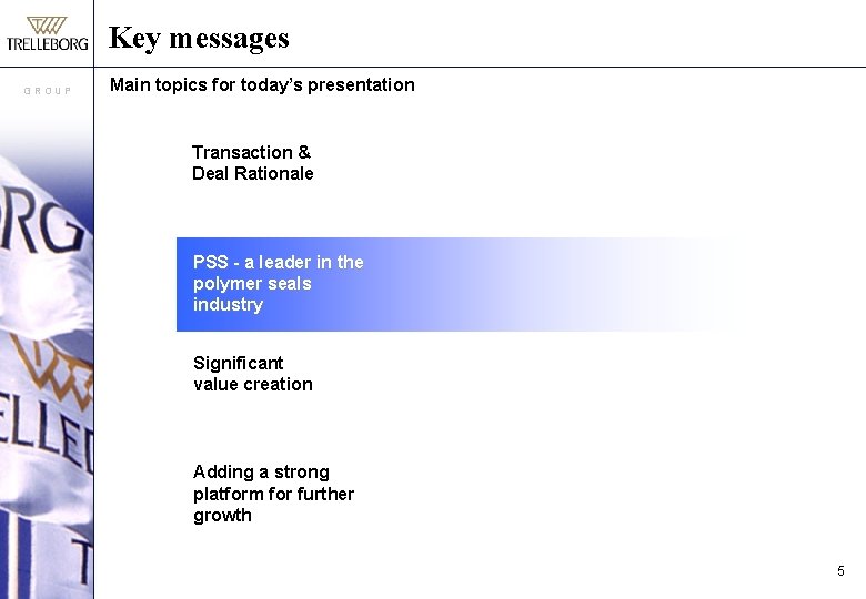 Key messages GROUP Main topics for today’s presentation Transaction & Deal Rationale PSS -