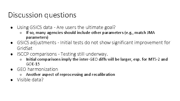 Discussion questions ● Using GSICS data - Are users the ultimate goal? ○ If