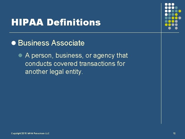 HIPAA Definitions l Business Associate l A person, business, or agency that conducts covered