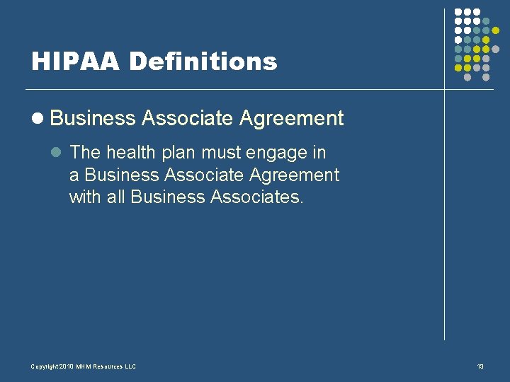 HIPAA Definitions l Business Associate Agreement l The health plan must engage in a