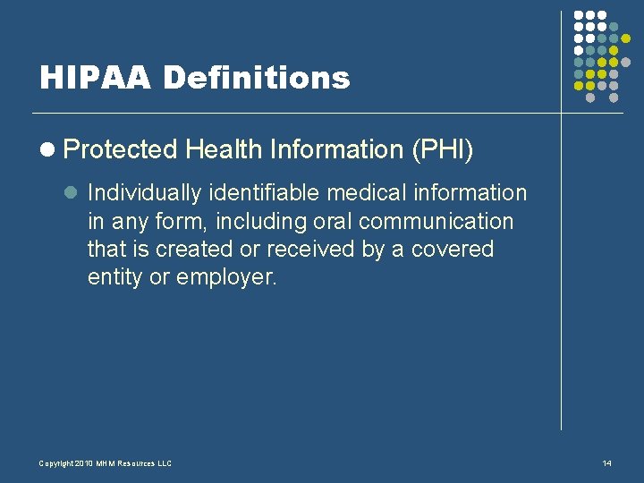 HIPAA Definitions l Protected Health Information (PHI) l Individually identifiable medical information in any