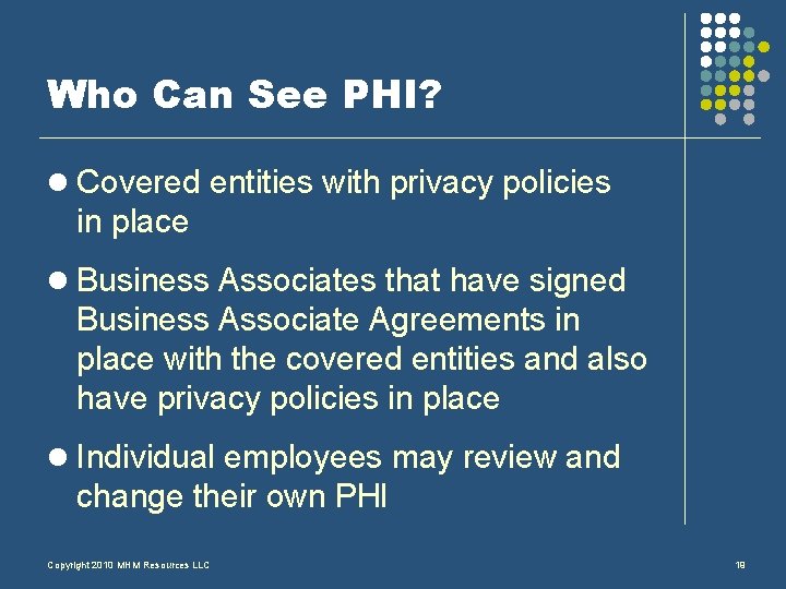 Who Can See PHI? l Covered entities with privacy policies in place l Business