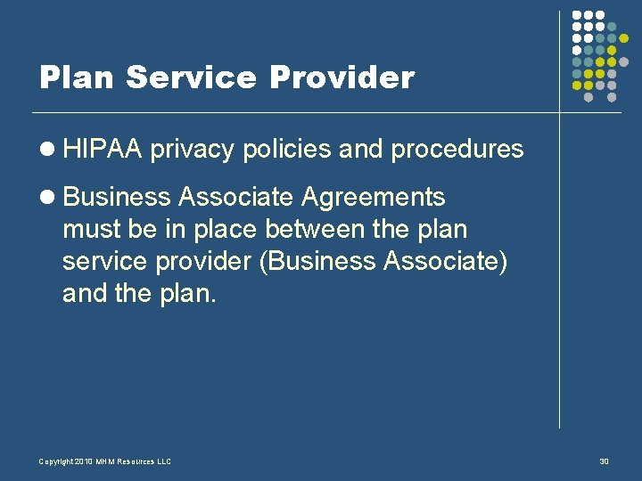 Plan Service Provider l HIPAA privacy policies and procedures l Business Associate Agreements must