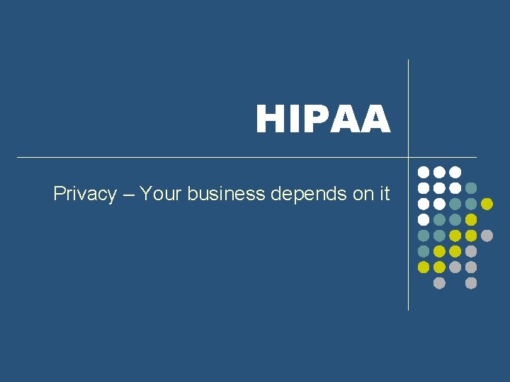 HIPAA Privacy – Your business depends on it 