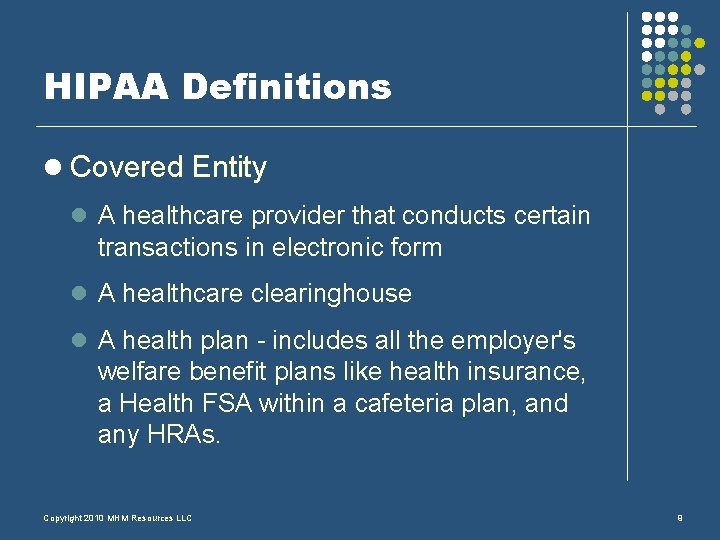 HIPAA Definitions l Covered Entity l A healthcare provider that conducts certain transactions in