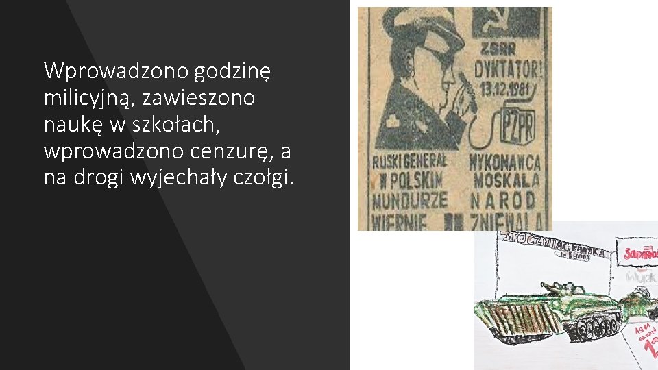 Wprowadzono godzinę milicyjną, zawieszono naukę w szkołach, wprowadzono cenzurę, a na drogi wyjechały czołgi.