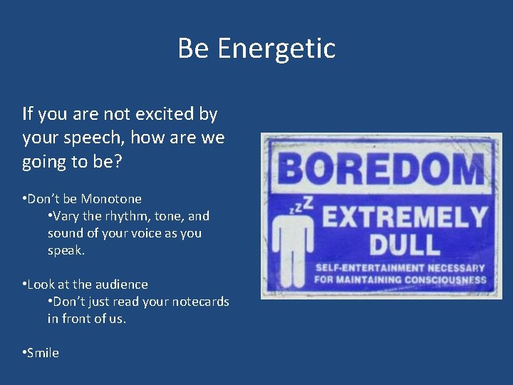 Be Energetic If you are not excited by your speech, how are we going Be Energetic If you are not excited by your speech, how are we going