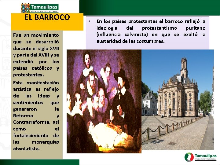 EL BARROCO Fue un movimiento que se desarrolló durante el siglo XVII y parte