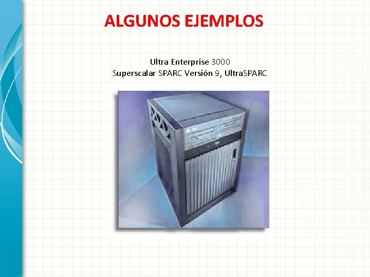 ALGUNOS EJEMPLOS Ultra Enterprise 3000 Superscalar SPARC Versión 9, Ultra. SPARC 