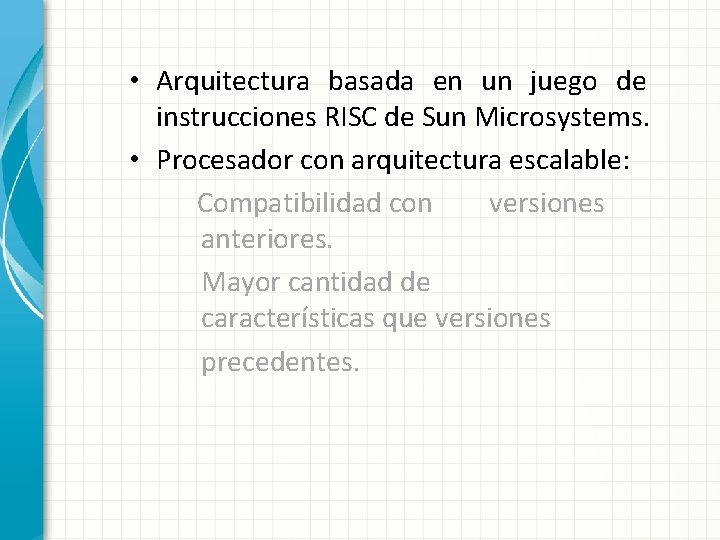  • Arquitectura basada en un juego de instrucciones RISC de Sun Microsystems. •