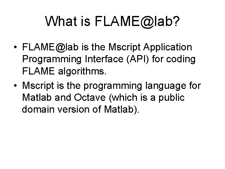 What is FLAME@lab? • FLAME@lab is the Mscript Application Programming Interface (API) for coding