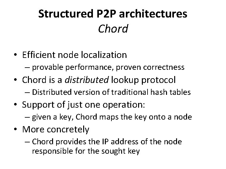 Structured P 2 P architectures Chord • Efficient node localization – provable performance, proven