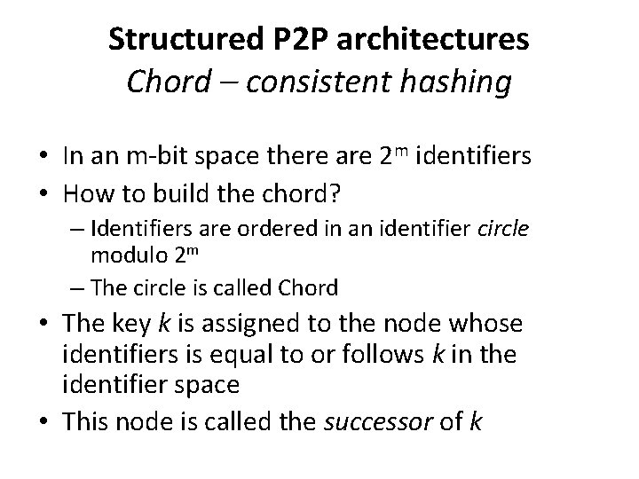Structured P 2 P architectures Chord – consistent hashing • In an m-bit space