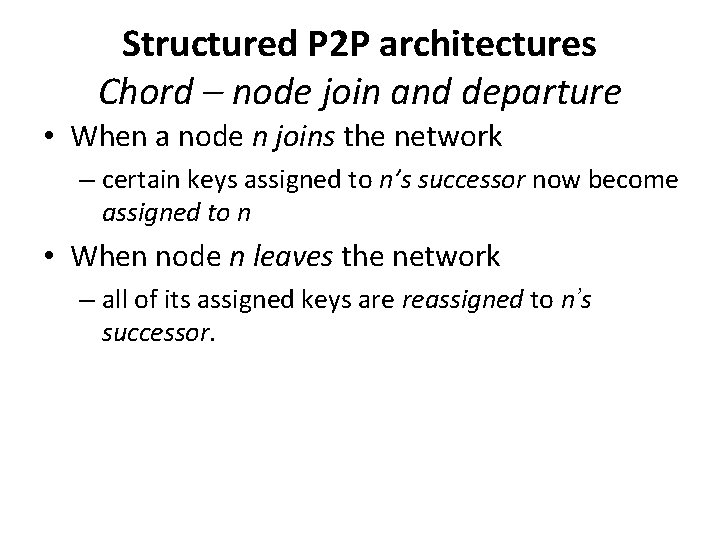Structured P 2 P architectures Chord – node join and departure • When a