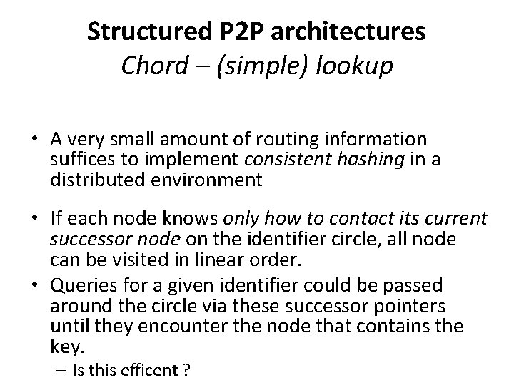Structured P 2 P architectures Chord – (simple) lookup • A very small amount