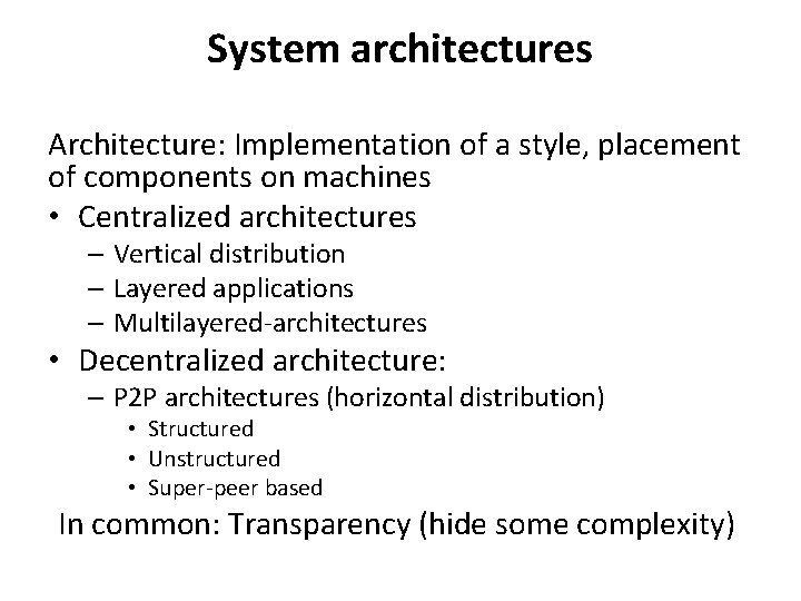 System architectures Architecture: Implementation of a style, placement of components on machines • Centralized