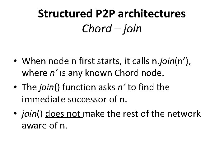 Structured P 2 P architectures Chord – join • When node n first starts,
