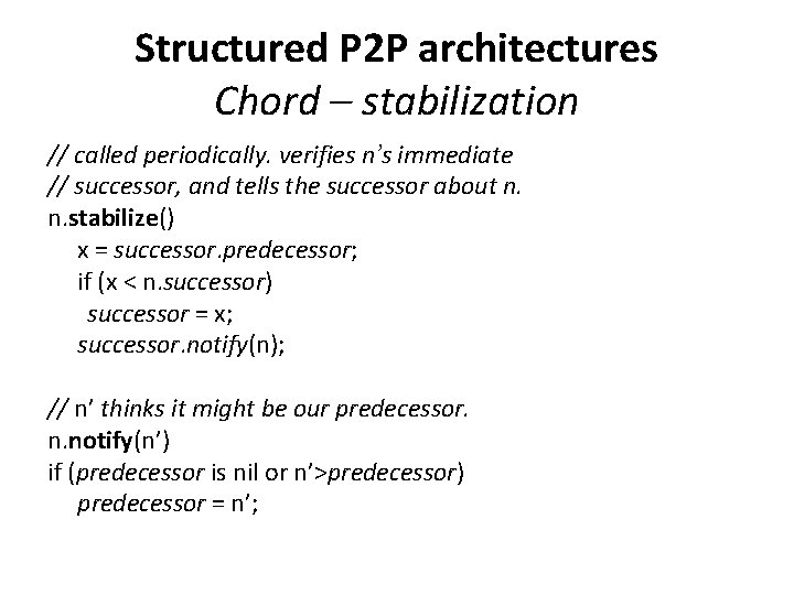 Structured P 2 P architectures Chord – stabilization // called periodically. verifies n’s immediate