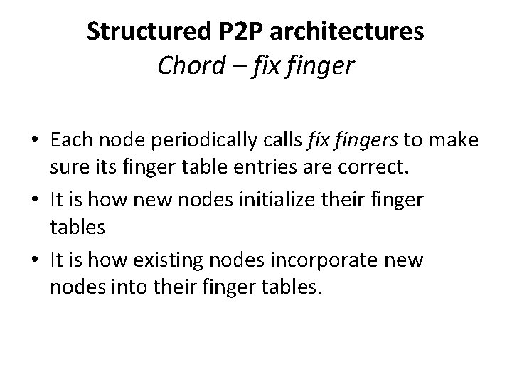 Structured P 2 P architectures Chord – fix finger • Each node periodically calls