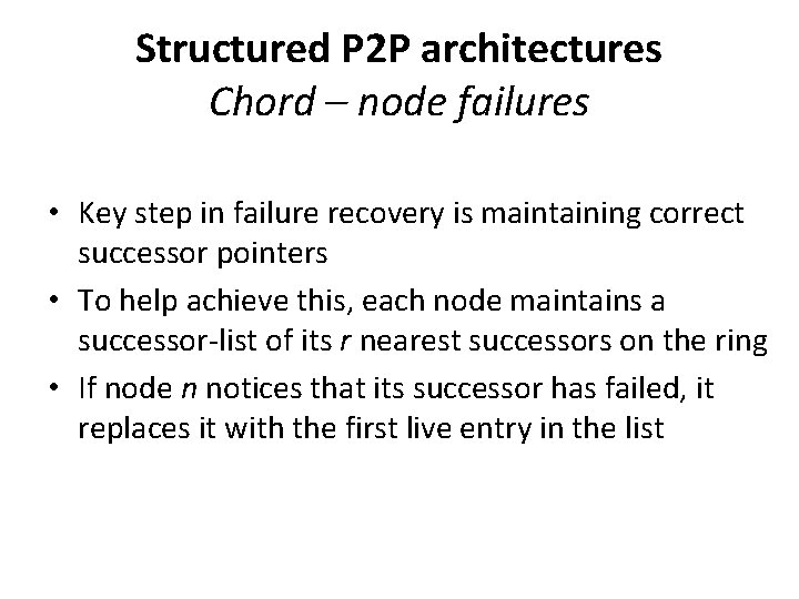 Structured P 2 P architectures Chord – node failures • Key step in failure