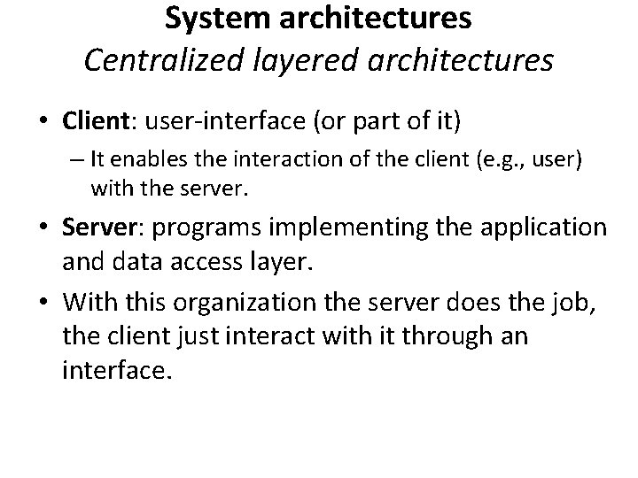 System architectures Centralized layered architectures • Client: user-interface (or part of it) – It