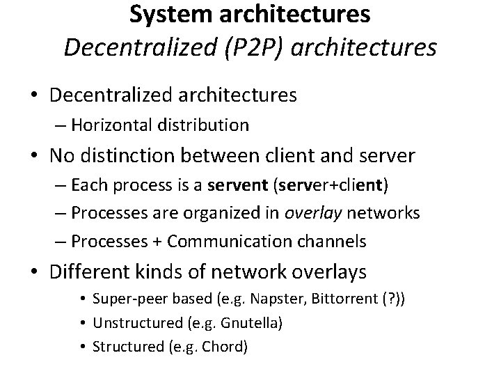 System architectures Decentralized (P 2 P) architectures • Decentralized architectures – Horizontal distribution •