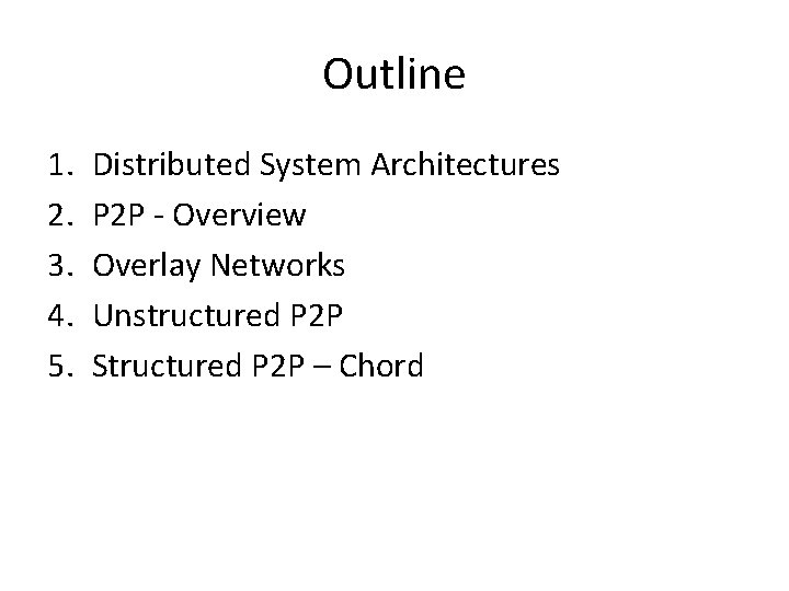 Outline 1. 2. 3. 4. 5. Distributed System Architectures P 2 P - Overview
