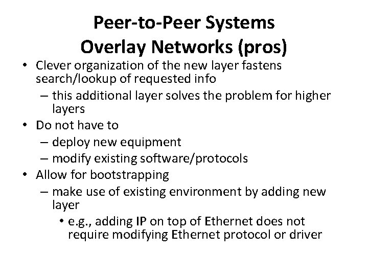 Peer-to-Peer Systems Overlay Networks (pros) • Clever organization of the new layer fastens search/lookup