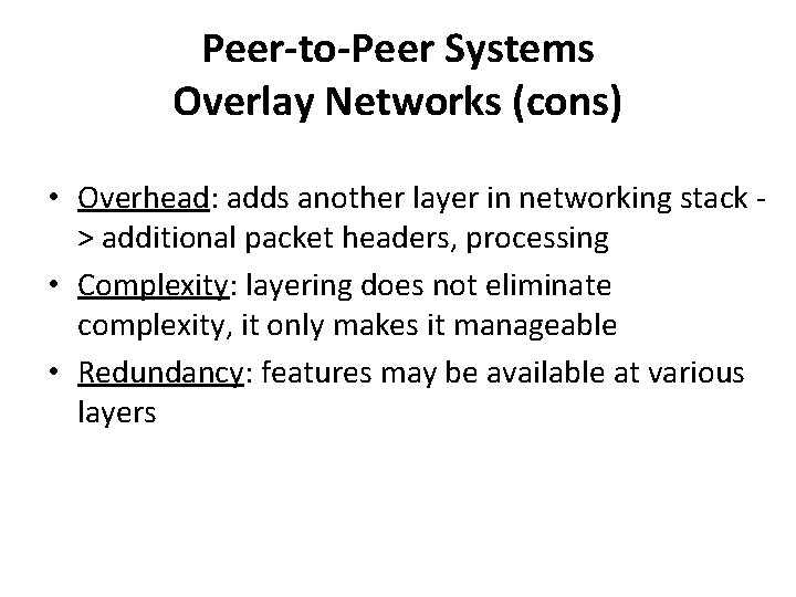 Peer-to-Peer Systems Overlay Networks (cons) • Overhead: adds another layer in networking stack >