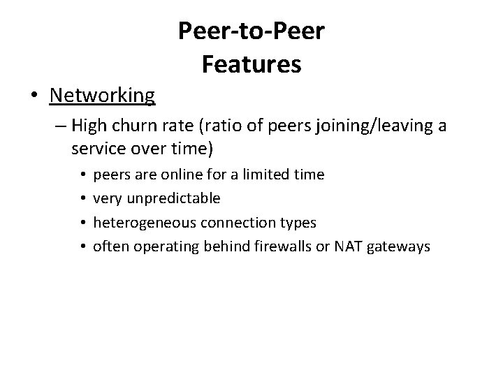 Peer-to-Peer Features • Networking – High churn rate (ratio of peers joining/leaving a service