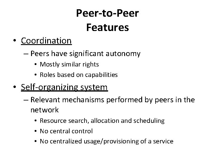 Peer-to-Peer Features • Coordination – Peers have significant autonomy • Mostly similar rights •