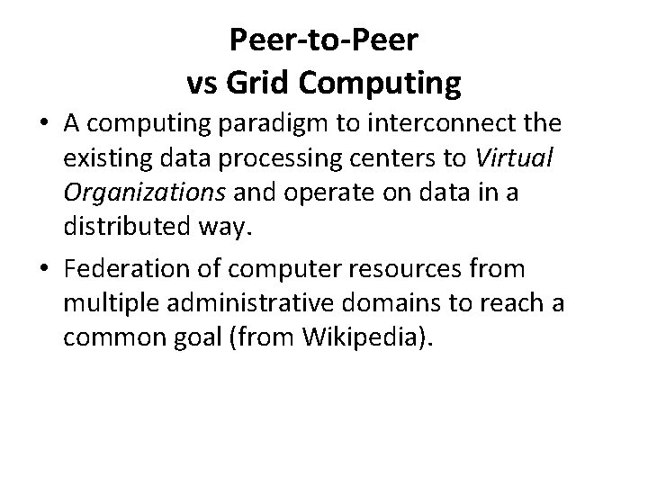 Peer-to-Peer vs Grid Computing • A computing paradigm to interconnect the existing data processing