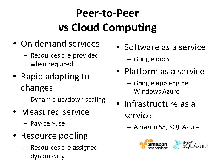 Peer-to-Peer vs Cloud Computing • On demand services – Resources are provided when required