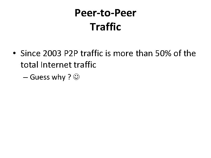 Peer-to-Peer Traffic • Since 2003 P 2 P traffic is more than 50% of