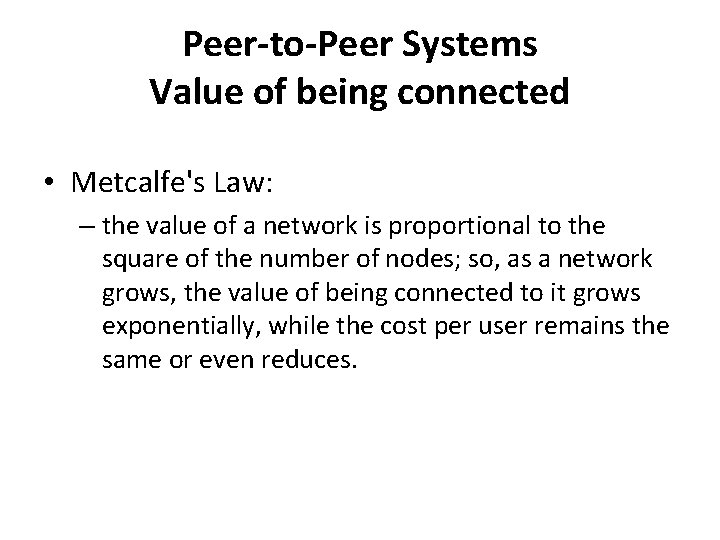 Peer-to-Peer Systems Value of being connected • Metcalfe's Law: – the value of a