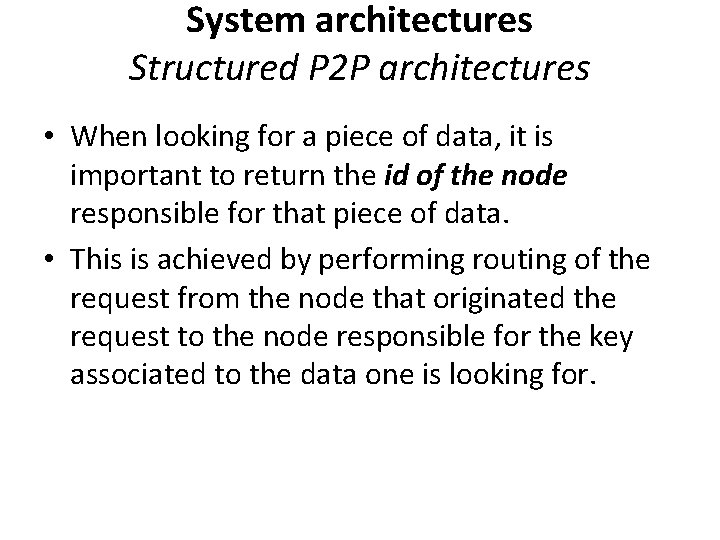 System architectures Structured P 2 P architectures • When looking for a piece of