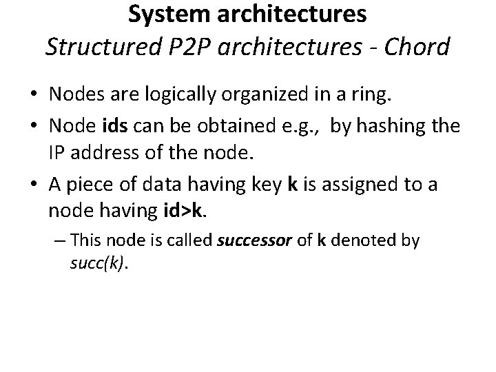 System architectures Structured P 2 P architectures - Chord • Nodes are logically organized