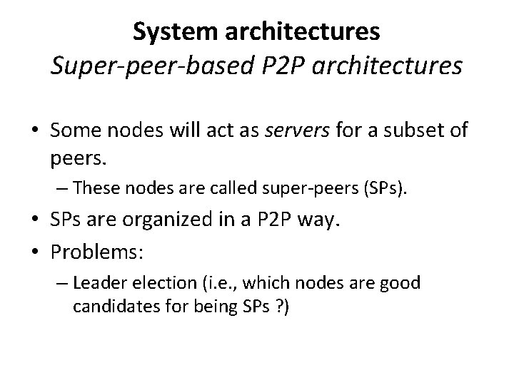 System architectures Super-peer-based P 2 P architectures • Some nodes will act as servers