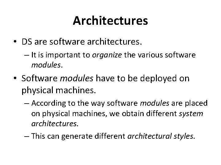 Architectures • DS are software architectures. – It is important to organize the various