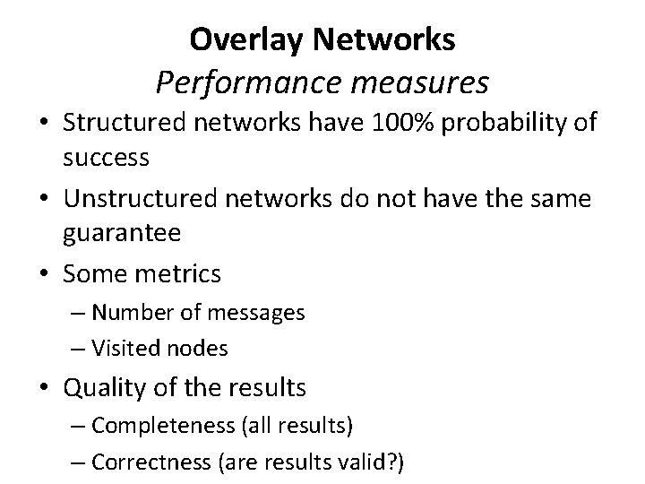 Overlay Networks Performance measures • Structured networks have 100% probability of success • Unstructured